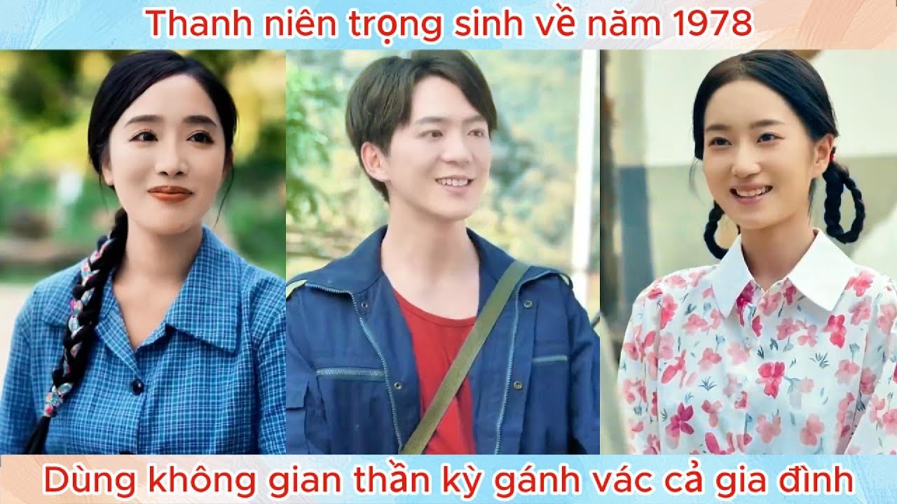 Thanh niên trọng sinh về năm 1978, dùng không gian thần kỳ gánh vác cả gia đình.