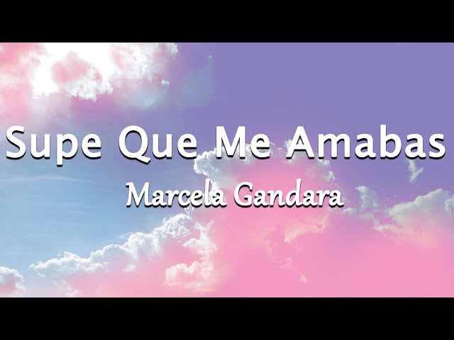 Supe Que Me Amabas - Marcela Gandara (Letra/Lyrics)