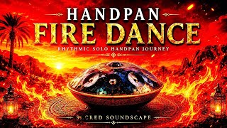Handpan Fire Dance | Rhythmic Solo Handpan Journey