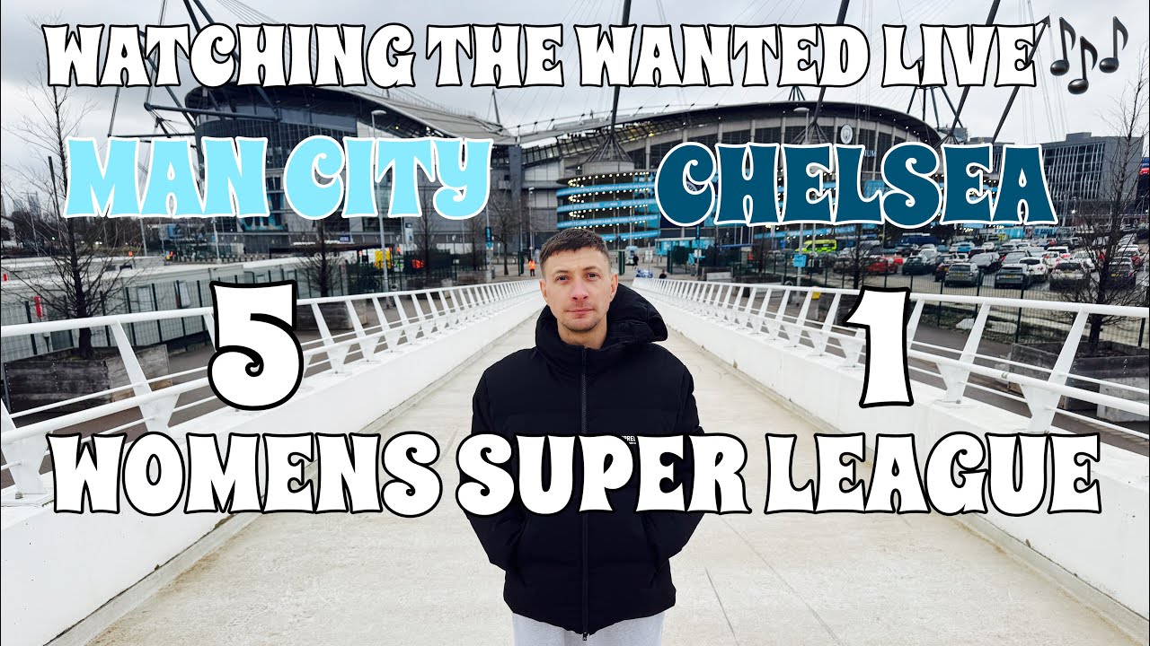 WATCHING @thewanted LIVE AT MAN CITY VS CHELSEA WOMENS SUPER LEAGUE,  5-1 
