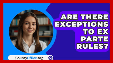 Are There Exceptions To Ex Parte Rules? - CountyOffice.org