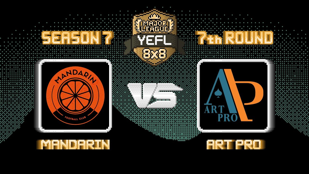 7-й Тур YEFL 8x8 S7 «MAJOR LEAGUE» - Mandarin 2-5 Art Pro