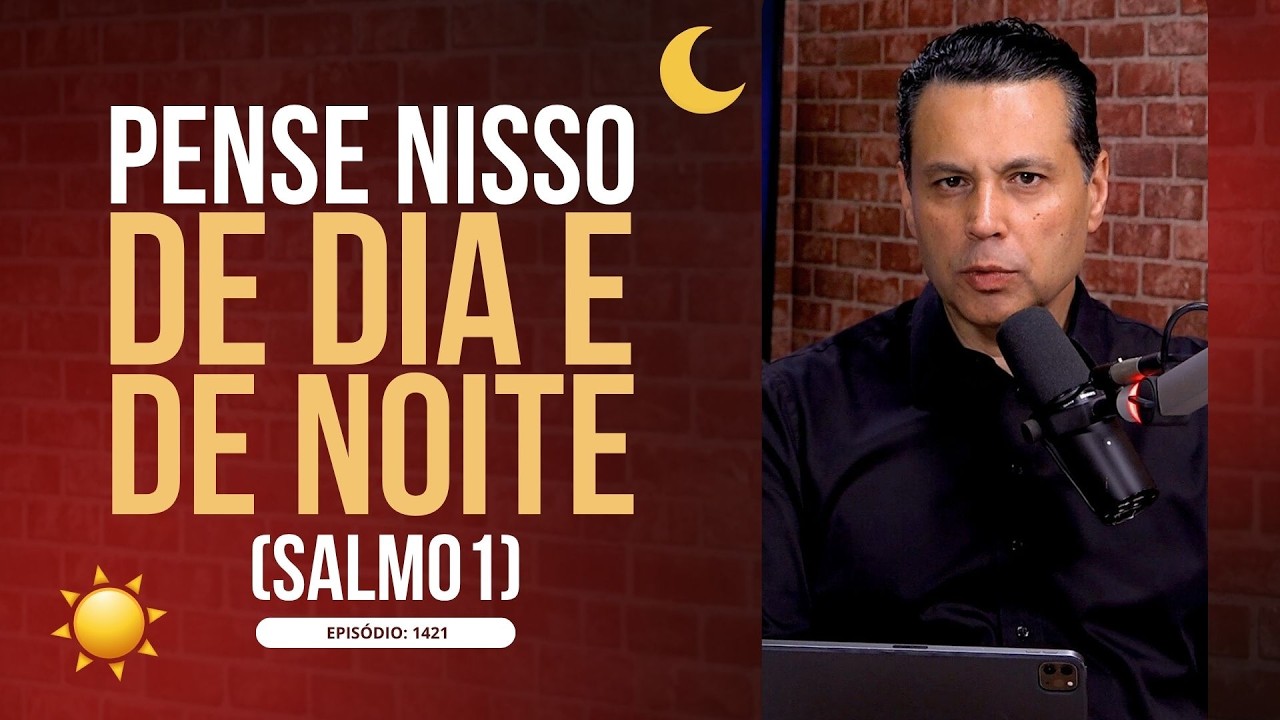 PENSE NISSO DE DIA E DE NOITE 🌞🌙 (Salmo 1) | #1421