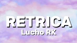 Lucho RK - RETRICA (Lyrics)