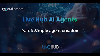 AI Agents: Simple Agent Creation (Part 1) — Live Hub by AudioCodes