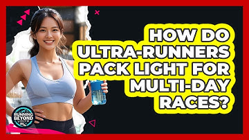 How Do Ultra-runners Pack Light For Multi-day Races? - Running Beyond Limits