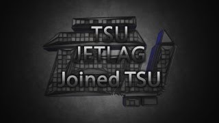 Joined TSU : First Clip | TSU Jetlag