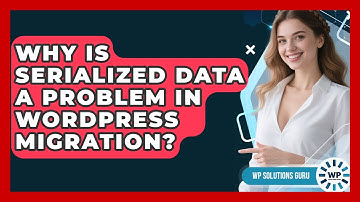 Why Is Serialized Data A Problem In WordPress Migration? - WP Solutions Guru