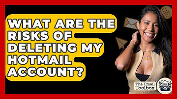 What Are The Risks Of Deleting My Hotmail Account? - TheEmailToolbox.com