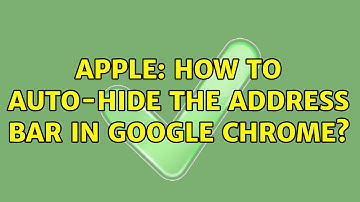 Apple: How to Auto-Hide the address bar in Google Chrome? (7 Solutions!!)