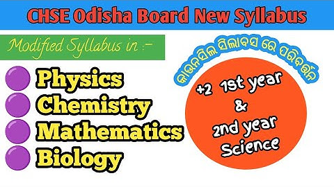 CHSE Odisha Board New Syllabus||+2 New Syllabus ||Modification in Syllabus, Phy, Chem, Math, Biology