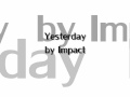 Impact- Yesterday