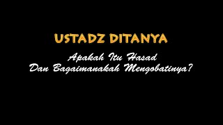 Ustadz Ditanya: Apakah Hasad Itu dan Bagaimana Mengobatinya? - Ustadz Badru Salam, Lc