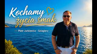 KOCHAMY ŻYCIA SMAK - Piotr Jurkiewicz