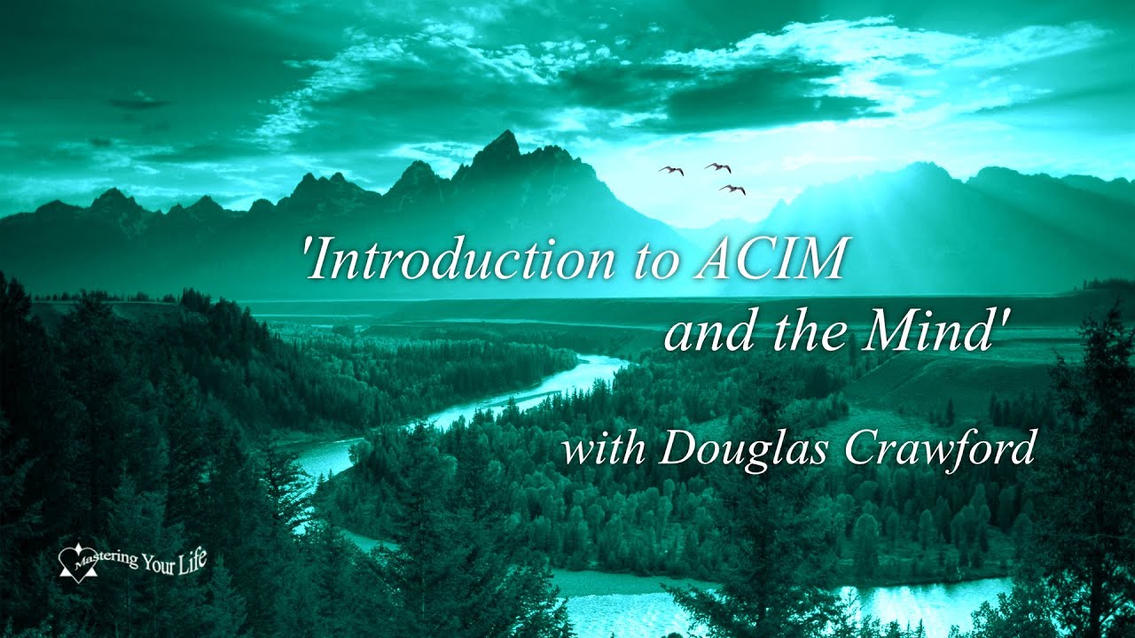 Introduction to ACIM & the Mind - Douglas Crawford