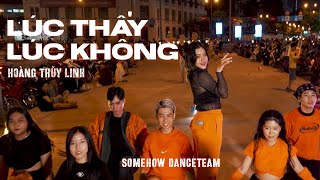 LÚC THẤY LÚC KHÔNG - HOÀNG THÙY LINH - DANCE BY SOMEHOWDANCETEAM