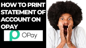 HOW TO PRINT STATEMENT OF ACCOUNT ON OPAY