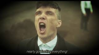 Nearly got everything - Thomas Shelby - Peaky Blinders