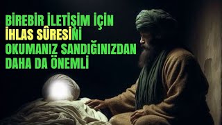 Birebir iletişim için İhlas Sûresi'ni okumanız, sandığınızdan daha da önemli..