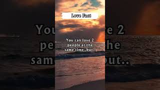 You Can Love 2 People At The Same Time,But Love Fact