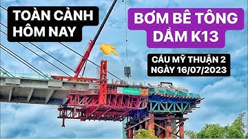 Bắt đầu bơm bê tông dầm K13 trên trụ tháp T16 Cầu Mỹ Thuận 2, trụ T15 đã kéo cáp dây văng sô 13/16