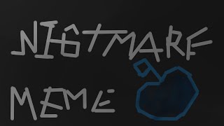 NIGHTMARE MEME [DREAMTALE AU]