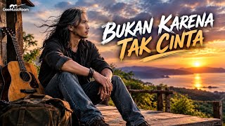 BUKAN KARENA TAK CINTA – Lagu Sedih Tentang Perpisahan | Pop Rock Indonesia
