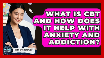 What Is CBT And How Does It Help With Anxiety And Addiction? - Mind Over Substance