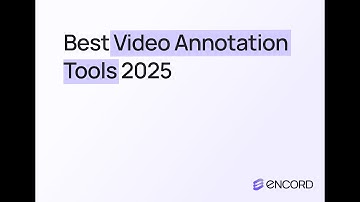 Best Video Annotation Tools in 2025 (Encord vs CVAT, Supervisely & More)