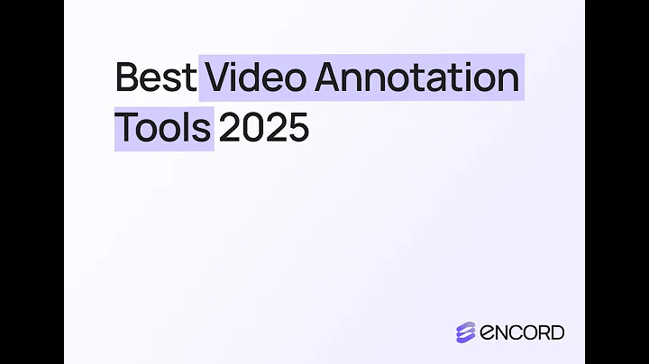 Best Video Annotation Tools in 2025 (Encord vs CVAT, Supervisely & More)