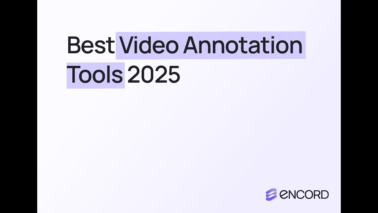 Best Video Annotation Tools in 2025 (Encord vs CVAT, Supervisely & More)