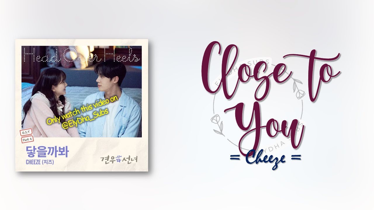 Cheeze – Close To You (닿을까봐) [Head over Heels OST Part 6] [RomIEng Lyric]