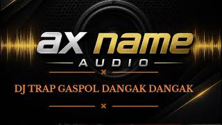 Dj Trap Gaspol Dangak Dangak