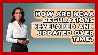 How Are NCAA Regulations Developed and Updated Over Time? | Sports and Entertainment Law Guru News