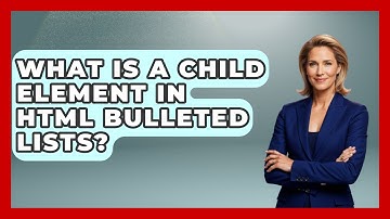 What Is A Child Element In HTML Bulleted Lists? - Simple HTML Studio
