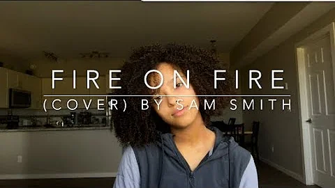 Fire on Fire (cover) By Sam Smith