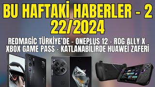 Redmagic 9 Pro Türkiye'de - OnePlus 12 - Rog Ally X ve diğerleri - Bu Haftaki Haberler - 2 - 22/2024