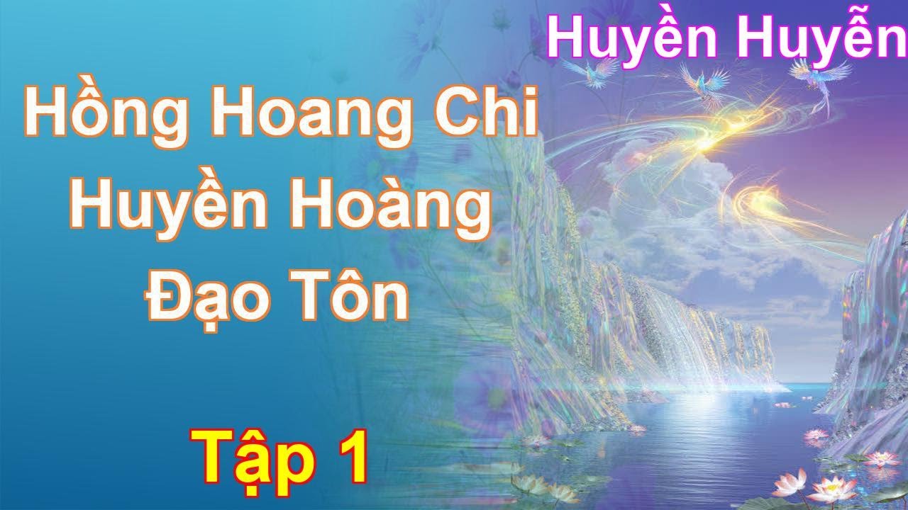 Hồng Hoang Chi Huyền Hoàng Đạo Tôn Tập 1: Chương 1 Tới 128 - Huyền Huyễn