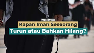 Kapan Iman Seseorang Turun atau Bahkan Hilang? | Ustaz Muhammad Istiqamah, Lc., M.Ag.