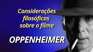 OPPENHEIMER: Algumas considerações filosóficas - Prof. Paulo Tarcisio da Nova Acrópole