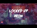 Akon - Locked Up (Lyrics Video)