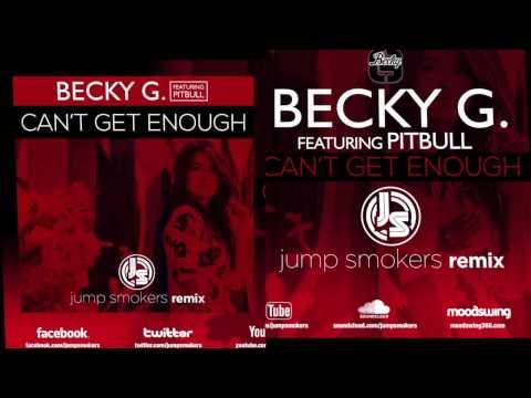 Becky G feat. Pitbull (+) Becky G feat. Pitbull - Can't Get Enough - Jump Smokers Remix