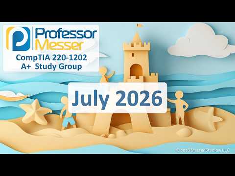 Professor Messer's A+ 220-1202 Study Group - July 2026