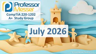 Professor Messer's A+ 220-1202 Study Group - July 2026