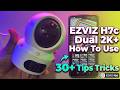 EZVIZ H7c Dual 2K+ How To Use &amp; Tips Tricks
