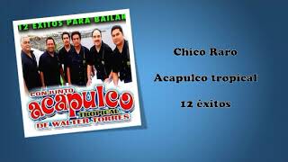 Acapulco Tropical -Chico Raro