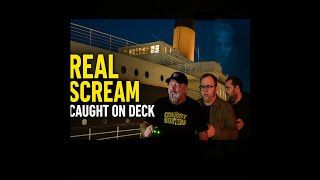 Ghosts of the Titanic? Unexplained Screams Caught on Camera