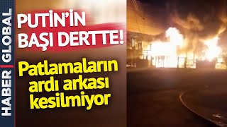 Savaşın Başından Bu Yana Böylesi Görülmedi Rusyada Peş Peşe Patlamalar