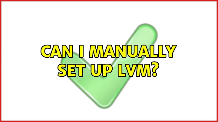 Ubuntu: Can I manually set up LVM?