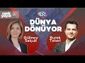 Dünya Dönüyor | Gülinay Selçuk &amp; Burak Tatari | Dünyada Yaşananlar, Türkiye’den Yansımalar